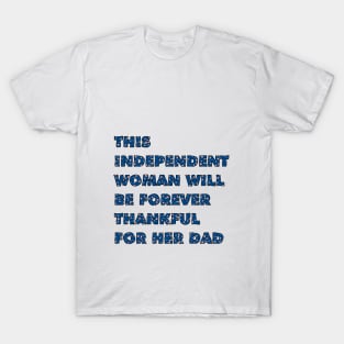 This INDEPENDENT WOMAN is forever thankful for her dad T-Shirt